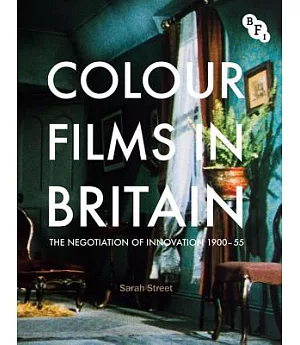 Colour Films in Britain: The Negotiation of Innovation, 1900-55