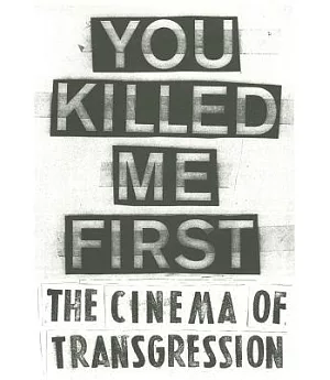 You Killed Me First: The Cinema of Transgression