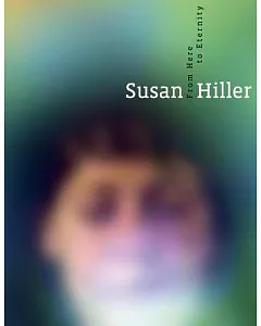 Susan Hiller: From Here to Eternity
