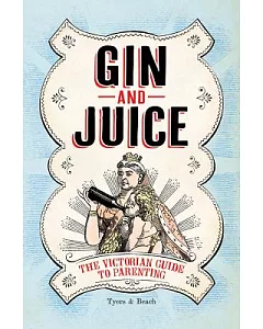 Gin and Juice: The Victorian Guide to Parenting