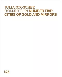 Julia stoschek Collection, Number Five: Cities of Gold and Mirrors