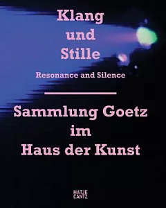 Resonance and Silence: Sammlung Goetz im Haus der Kunst