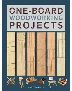 One-Board Woodworking Projects: Woodworking from the Scrap Pile