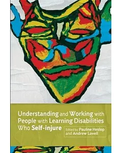 Understanding and Working With People With Learning Disabilities Who Self-Injure
