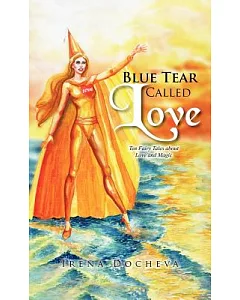Blue Tear Called Love: Ten Fairy Tales About Love and Magic