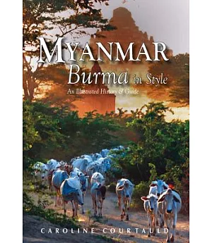 Myanmar: Burma In Style: An Illustrated History & Guide