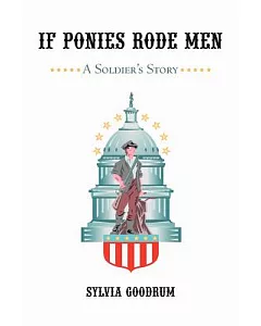 If Ponies Rode Men: A Soldier’s Story