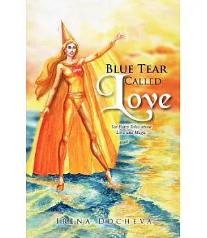 Blue Tear Called Love: Ten Fairy Tales About Love and Magic