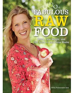 Fabulous Raw Food: Detox, Lose Weight, and Feel Great in Just Three Weeks!