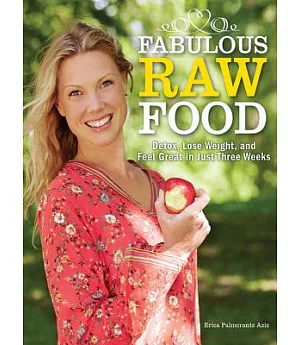 Fabulous Raw Food: Detox, Lose Weight, and Feel Great in Just Three Weeks!