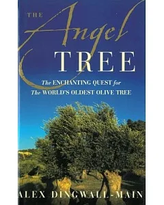 The Angel Tree: The Enchanting Quest for the World’s Oldest Olive Tree