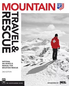 Mountain Travel & Rescue: National ski Patrol’s Manual for Mountain Rescue
