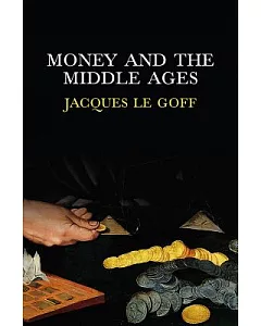 Money and the Middle Ages: An Essay in Historical Anthropology