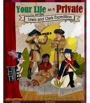 Your Life As a Private on the Lewis and Clark Expedition