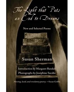 The Light That Puts an End to Dreams: New and Selected Poems: Featuring a Suite of Poems for Sor Juana Ines de la Cruz