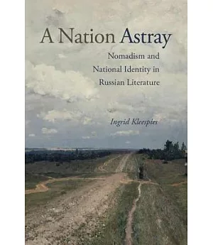 A Nation Astray: Nomadism and National Identity in Russian Literature