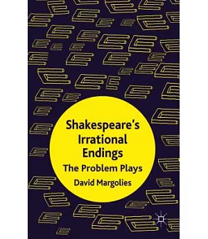 Shakespeare’s Irrational Endings: The Problem Plays