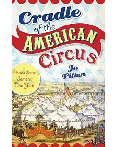 Cradle of the American Circus: Poems from Somers, New York