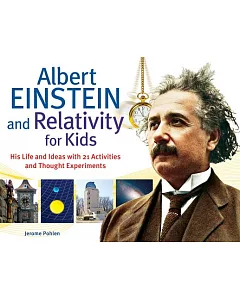 Albert Einstein and Relativity for Kids: His Life and Ideas with 21 Activities and Thought Experiments