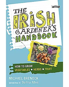 The Irish Gardener’s Handbook: How to Grow Vegetables, Herbs, Fruit