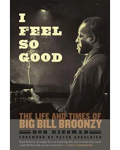 I Feel So Good: The Life and Times of Big Bill Broonzy