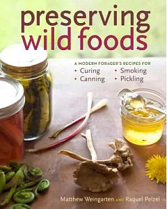 Preserving Wild Foods: A Modern Forager’s Recipes for Curing, Canning, Smoking, and Pickling