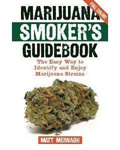 Marijuana Smoker’s Guidebook: The Easy Way to Identify and Enjoy Marijuana Strains