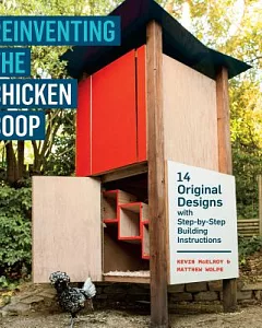 Reinventing The Chicken Coop: 14 Original Designs With Step-by-Step Building Instructions