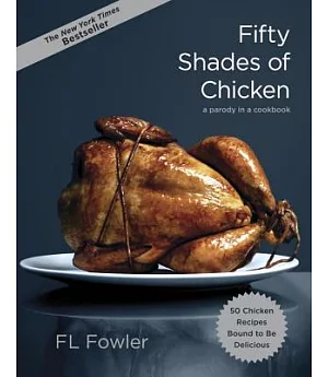 Fifty Shades of Chicken: A Parody in a Cookbook