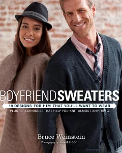 Boyfriend Sweaters: 18 Designs for Him That You’ll Want to Wear: Plus 19 Techniques That Help You Knit Almost Anything