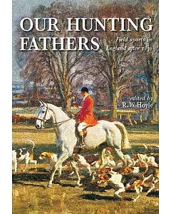 Our Hunting Fathers: Field Sports in England Since 1850