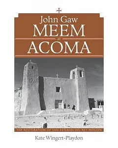 John Gaw Meem at Acoma: The Restoration of San Esteban Del Rey Mission