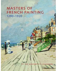 Masters of French Painting 1290-1920: At the Wadsworth Atheneum