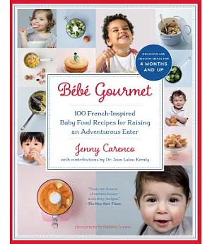 Bebe gourmet: 100 French-Inspired Baby Food Recipes for Raising an Adventurous Eater