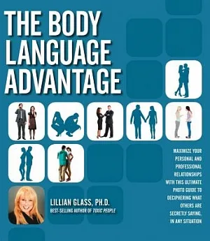 The Body Language Advantage: Maximize Your Personal and Professional Relationships with This Ultimate Photo Guide to Deciphering