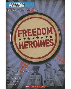 Freedom Heroines: Susan B. Anthony, Elizabeth Cady Stanton, Jane Adams, Ida B. Wells, Alice Paul, Rosa Parks