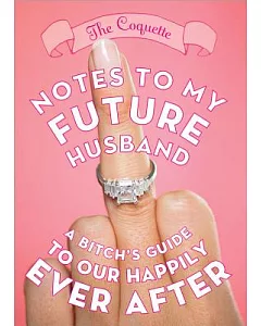 Notes to My Future Husband: A Bitch’s Guide to Our Happily Ever After