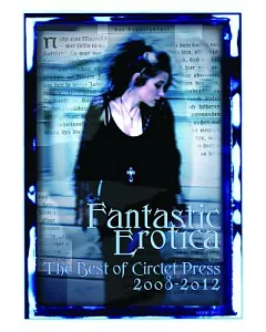 Fantastic Erotica: The Best of Circlet Press 2008-2012