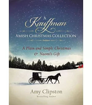 A Kauffman Amish Christmas Collection: A Plain and Simple Christmas & Naomi’s Gift