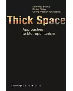 Thick Space: Approaches to Metropolitanism