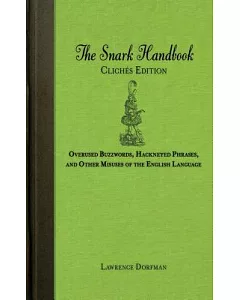 The Snark Handbook: Cliches Edition: Overused Buzzwords, Hackneyed Phrases, and Other Misuses of the English Language