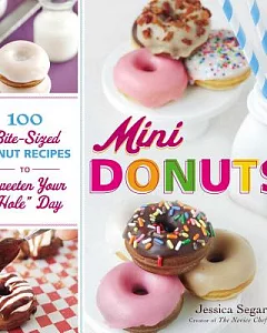Mini Donuts: 100 Bite-Sized Donut Recipes to Sweeten Your 