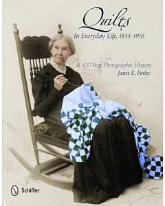 Quilts in Everyday Life, 1855-1955: A 100-Year Photographic History