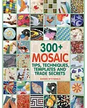 300+ Mosaic Tips, Techniques, Templates and Trade Secrets