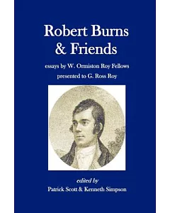Robert Burns and Friends: Essays by W. Ormiston Roy Fellows presented to G. Ross Roy