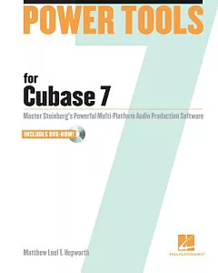 Power Tools for Cubase 7: Master Steinberg’s Power Multi-Platform Audio Production Software