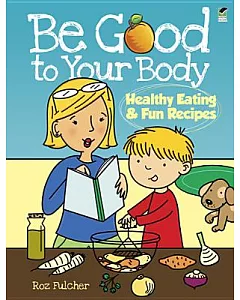 Be Good to Your Body: Healthy Eating & Fun Recipes