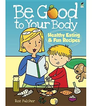 Be Good to Your Body: Healthy Eating & Fun Recipes
