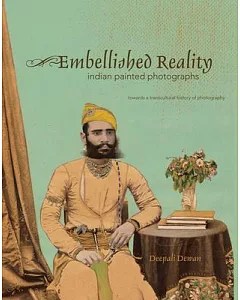 Embellished Reality: Indian Painted Photographs: Towards a Transcultural History of Photography
