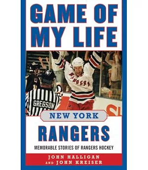Game of My Life New York Rangers: Memorable Stories of Rangers Hockey